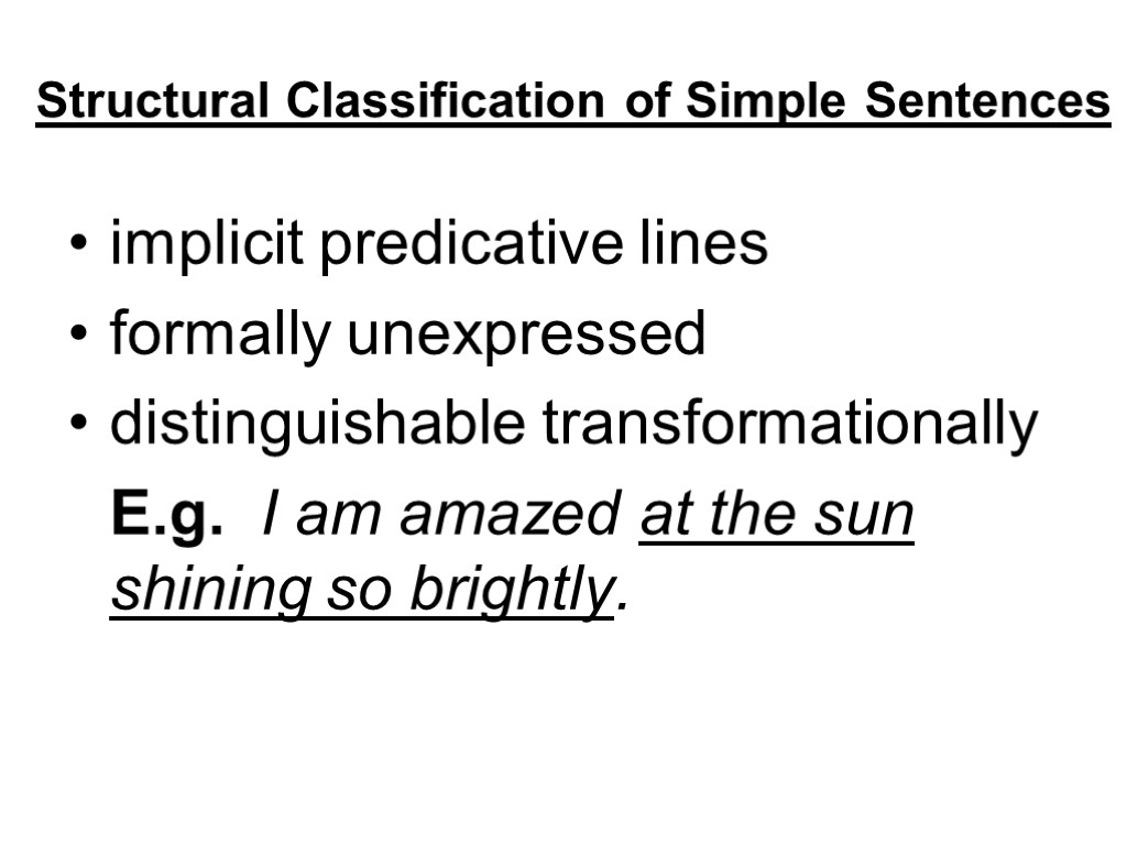 Structural Classification of Simple Sentences implicit predicative lines formally unexpressed distinguishable transformationally E.g. I